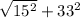\sqrt{15 {}^{2} }  + 33 {}^{2}
