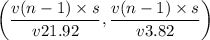 $\left(\frac{v(n-1)\times s}{v21.92}, \frac{v(n-1)\times s}{v3.82}\right)$