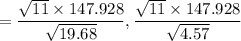 $=\frac{\sqrt{11}\times 147.928}{\sqrt{19.68}},\frac{\sqrt{11}\times 147.928}{\sqrt{4.57}}$
