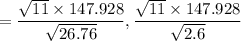 $=\frac{\sqrt{11}\times 147.928}{\sqrt{26.76}},\frac{\sqrt{11}\times 147.928}{\sqrt{2.6}}$