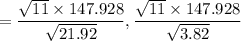 $=\frac{\sqrt{11}\times 147.928}{\sqrt{21.92}},\frac{\sqrt{11}\times 147.928}{\sqrt{3.82}}$