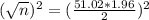 (\sqrt{n})^2 = (\frac{51.02*1.96}{2})^2