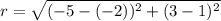 r=\sqrt{(-5-(-2))^2+(3-1)^2}