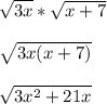 \sqrt{3x}*\sqrt{x+7}\\\\\sqrt{3x(x+7)}\\\\\sqrt{3x^2+21x}