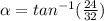 \alpha=tan^{-1}(\frac{24}{32})