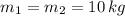 m_{1} = m_{2} = 10\,kg