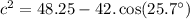 c^{2}=48.25-42.\cos(25.7^{\circ})