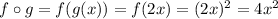f \circ g = f(g(x)) = f(2x) = (2x)^2 = 4x^2