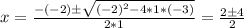 x = \frac{-(-2) \pm \sqrt{(-2)^2 - 4*1*(-3)} }{2*1}  = \frac{2 \pm 4}{2}