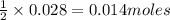 \frac{1}{2}\times 0.028=0.014moles