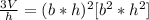 \frac{3V}{h} =(b*h)^{2} [b^{2} *h^{2} ]