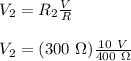 V_{2} = R_{2}\frac{V}{R}\\\\V_{2} = (300\ \Omega)\frac{10\ V}{400\ \Omega}\\\\