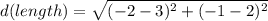 d (length) = \sqrt{(-2-3)^{2}+(-1-2)^{2}}