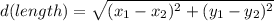 d (length) = \sqrt{(x_{1}-x_{2})^{2}+(y_{1}-y_{2})^{2}}