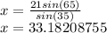 x=\frac{21sin(65)}{sin(35)}\\x=33.18208755