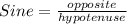Sine=\frac{opposite}{hypotenuse}