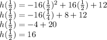h(\frac{1}{2} )=-16(\frac{1}{2}) ^2+16(\frac{1}{2})+12\\h(\frac{1}{2} )=-16(\frac{1}{4})+8+12\\h(\frac{1}{2} )=-4+20\\h(\frac{1}{2} )=16