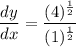 \displaystyle \frac{dy}{dx} = \frac{(4)^{\frac{1}{2}}}{(1)^{\frac{1}{2}}}