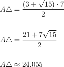 \Large\displaystyle\text{$\begin{aligned}A\triangle &= \dfrac{(3+\sqrt{15})\cdot 7}{2}\\ \\A\triangle &= \dfrac{21+7\sqrt{15}}{2}\\ \\A\triangle &\approx 24.055\\ \\\end{aligned}$}