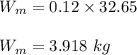 W_m=0.12\times 32.65 \\\\W_m=3.918\ kg
