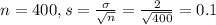 n = 400, s = \frac{\sigma}{\sqrt{n}} = \frac{2}{\sqrt{400}} = 0.1