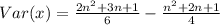 Var(x) = \frac{2n^2 +3n+1}{6} - \frac{n^2+2n+1}{4}