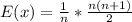 E(x) = \frac{1}{n} * \frac{n(n+1)}{2}