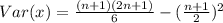 Var(x) = \frac{(n+1)(2n+1)}{6} - (\frac{n+1}{2})^2