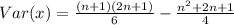 Var(x) = \frac{(n+1)(2n+1)}{6} - \frac{n^2+2n+1}{4}