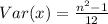 Var(x) = \frac{n^2 -1}{12}