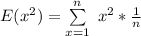 E(x^2) = \sum \limits^{n}_{x=1} \ x^2 * \frac{1}{n}