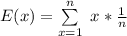 E(x) = \sum \limits^{n}_{x=1} \ x * \frac{1}{n}