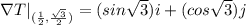 \nabla T|_{(\frac{1}{2}, \frac{\sqrt 3}{2})}  = (sin \sqrt 3)i + (cos \sqrt 3)j