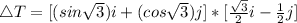 \triangle T = [(sin \sqrt 3)i + (cos \sqrt 3)j] *  [\frac{\sqrt 3}{2}i - \frac{1}{2}j]