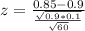 z = \frac{0.85 - 0.9}{\frac{\sqrt{0.9*0.1}}{\sqrt{60}}}
