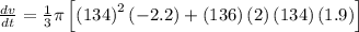 \frac{dv}{dt} =\frac{1}{3}\pi\left [ \left ( 134 \right )^2\left ( -2.2 \right )+\left (  136\right )\left ( 2 \right )\left ( 134 \right )\left ( 1.9 \right ) \right ]
