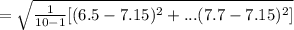 =\sqrt{\frac{1}{10-1} [(6.5-7.15)^2+...(7.7-7.15)^2]}