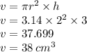 v = \pi {r}^{2}  \times h \\ v = 3.14  \times {2}^{2}  \times 3 \\ v = 37.699 \\ v = 38 \:  {cm}^{3}