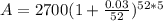 A = 2700(1 + \frac{0.03}{52})^{52*5}