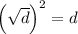 \left(\sqrt{d}\right)^{2} = d