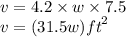 v  = 4.2 \times w \times 7.5\\ v = (31.5w) {ft}^{2}
