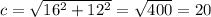 c =  \sqrt{16^{2} + 12^{2}  }  =  \sqrt{400}  = 20