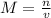 M=\frac{n}{v}