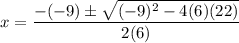 x=\dfrac{-(-9)\pm \sqrt{(-9)^2-4(6)(22)}}{2(6)}