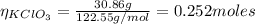 \eta_{KClO_{3}} = \frac{30.86 g}{122.55 g/mol} = 0.252 moles