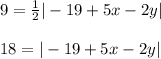 9=\frac{1}{2}|-19+5x-2y|\\\\18=|-19+5x-2y|
