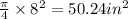 \frac{\pi}{4}\times8^2= 50.24 in^2