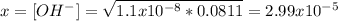 x=[OH^-]=\sqrt{1.1x10^{-8}*0.0811}= 2.99x10^{-5}