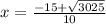x=\frac{-15+\sqrt{3025} }{10}