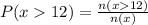 P(x  12) = \frac{n(x  12)}{n(x)}